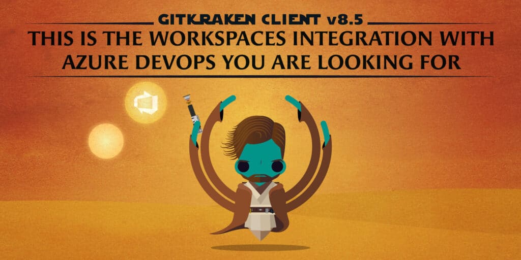 Obi-Kief-Kanobi GitKraken Client v8.5 Release
