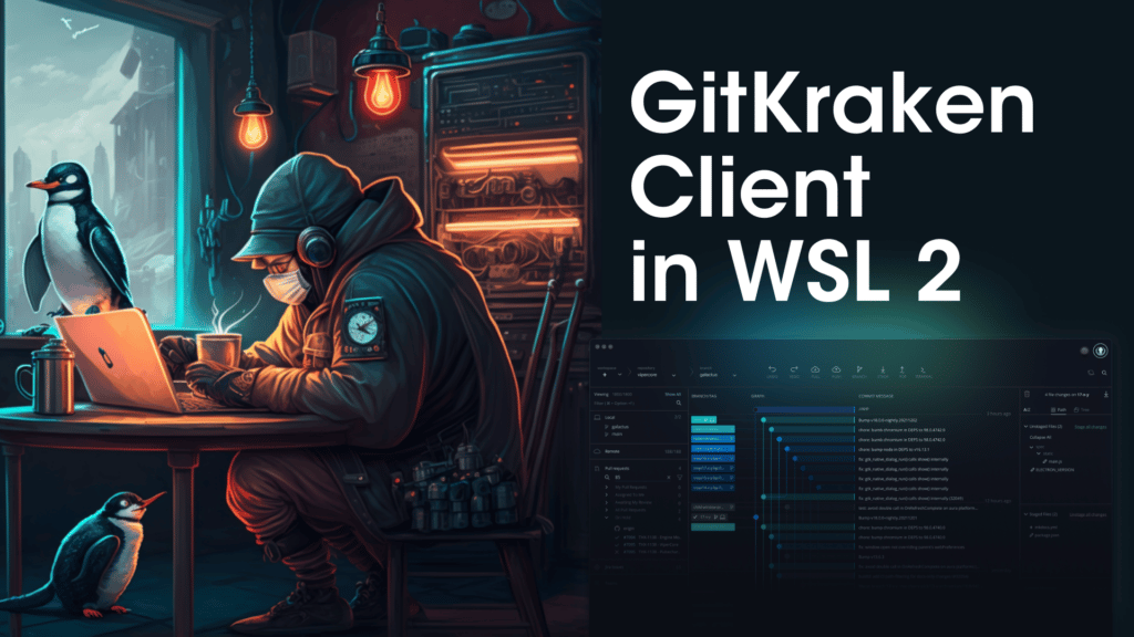 Using GitKraken Client in WSL 2 | A Better Development Experience