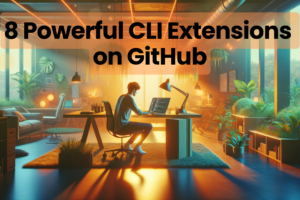 8 Powerful CLI Extensions on GitHub in 2024