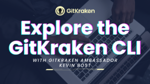 Explore the GitKraken CLI