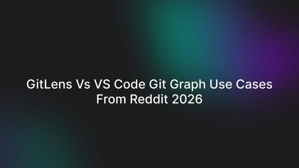 GitLens vs VS Code Git Graph Use Cases From Reddit 2026