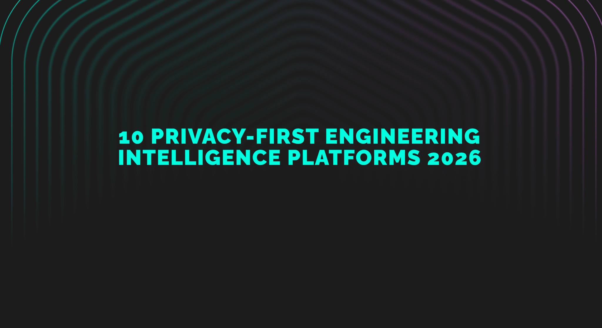 10 Privacy-First Engineering Intelligence Platforms 2026